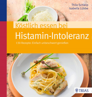 Isabella Lübbe, Thilo Schleip: Köstlich essen bei Histamin-Intoleranz