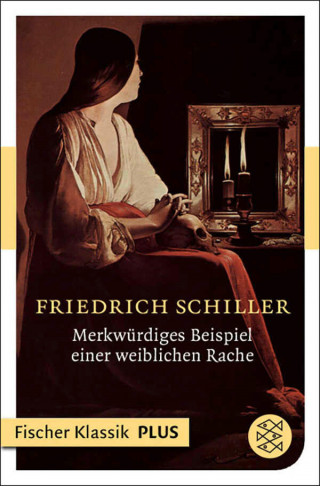 Friedrich Schiller: Merkwürdiges Beispiel einer weiblichen Rache