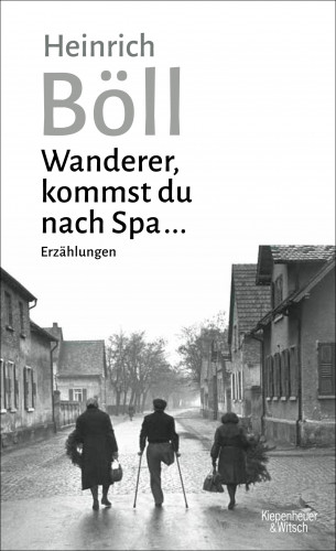 Heinrich Böll: Wanderer, kommst du nach Spa ...