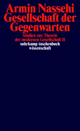 Armin Nassehi: Gesellschaft der Gegenwarten