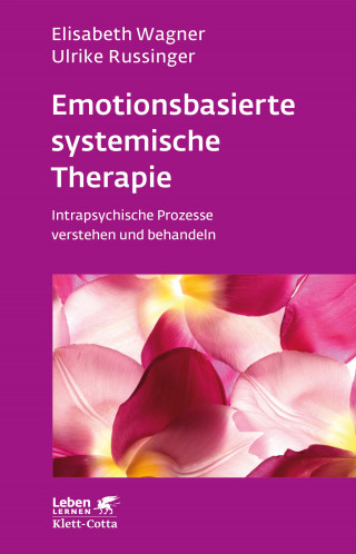 Elisabeth Wagner, Ulrike Russinger: Emotionsbasierte systemische Therapie (Leben Lernen, Bd. 285)