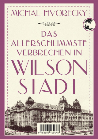 Michal Hvorecky: Das allerschlimmste Verbrechen in Wilsonstadt