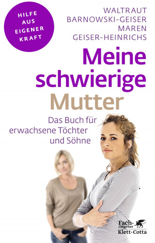 Waltraut Barnowski-Geiser, Maren Geiser-Heinrichs: Meine schwierige Mutter (Fachratgeber Klett-Cotta, Bd.)