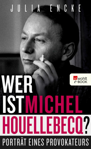 Julia Encke: Wer ist Michel Houellebecq?