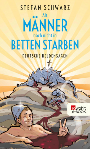 Stefan Schwarz: Als Männer noch nicht in Betten starben