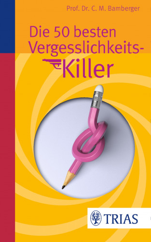 Christoph M. Bamberger: Die 50 besten Vergesslichkeits-Killer