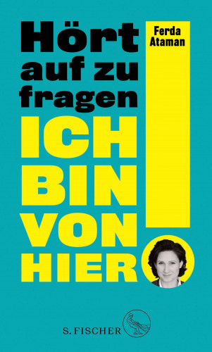 Ferda Ataman: Ich bin von hier. Hört auf zu fragen!