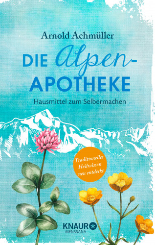 Mag. Arnold Achmüller: Die Alpen-Apotheke