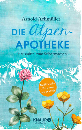 Mag. Arnold Achmüller: Die Alpen-Apotheke