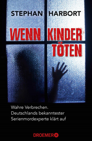 Stephan Harbort: Wenn Kinder töten