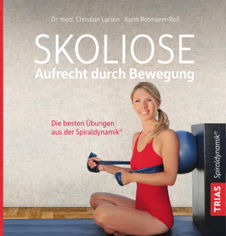 Christian Larsen, Karin Rosmann-Reif: Skoliose - Aufrecht durch Bewegung