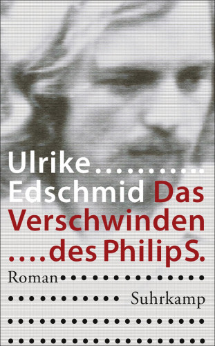 Ulrike Edschmid: Das Verschwinden des Philip S.