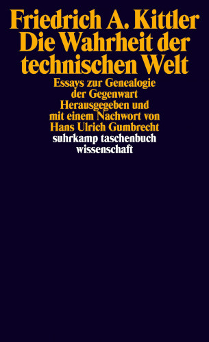 Friedrich A. Kittler: Die Wahrheit der technischen Welt