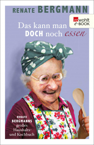 Renate Bergmann: Das kann man doch noch essen