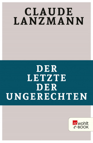 Claude Lanzmann: Der Letzte der Ungerechten