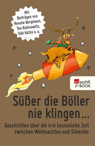 Renate Bergmann, Tex Rubinowitz, Tobi Katze, Dietrich Faber, Mia Morgowski, Sandra Lüpkes, Jenni Zylka, Judith Luig, Harald Braun, Jessica Wagener, Tania Kibermanis, Christian Gasser, Käthe Lachmann, Sören Sieg, Edgar Wilkening: Süßer die Böller nie klingen ...