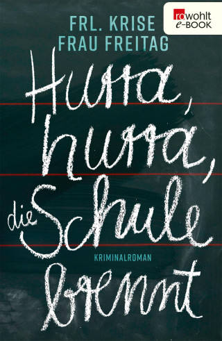Frl. Krise, Frau Freitag: Hurra, hurra, die Schule brennt