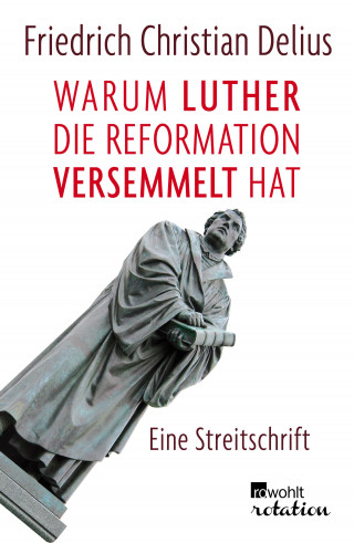 Friedrich Christian Delius: Warum Luther die Reformation versemmelt hat
