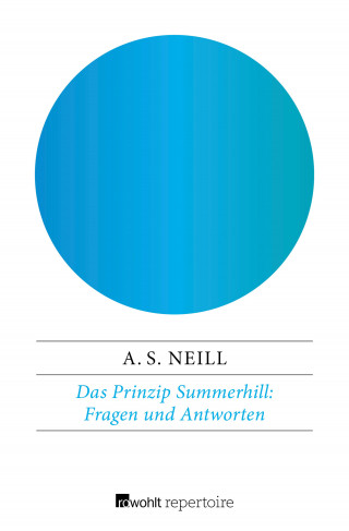 Alexander Sutherland Neill: Das Prinzip Summerhill: Fragen und Antworten