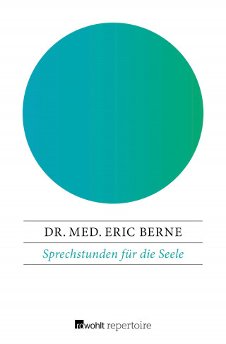 Dr. med. Eric Berne: Sprechstunden für die Seele