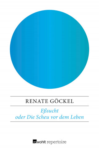 Renate Göckel: Eßsucht oder Die Scheu vor dem Leben