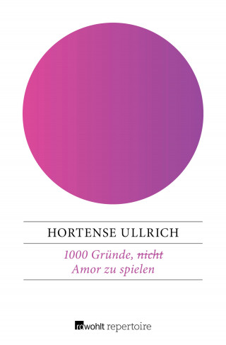 Hortense Ullrich: 1000 Gründe, (nicht) Amor zu spielen