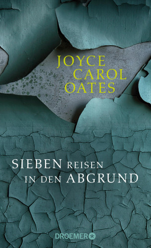Joyce Carol Oates: Sieben Reisen in den Abgrund