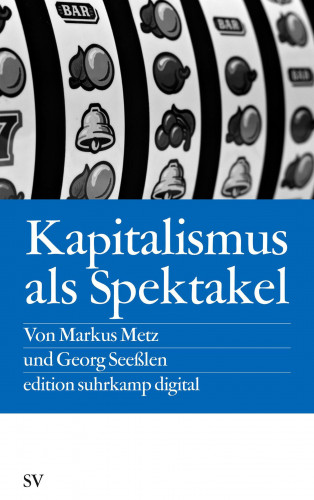 Markus Metz, Georg Seeßlen: Kapitalismus als Spektakel
