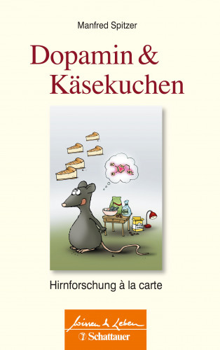 Manfred Spitzer: Dopamin und Käsekuchen (Wissen & Leben)