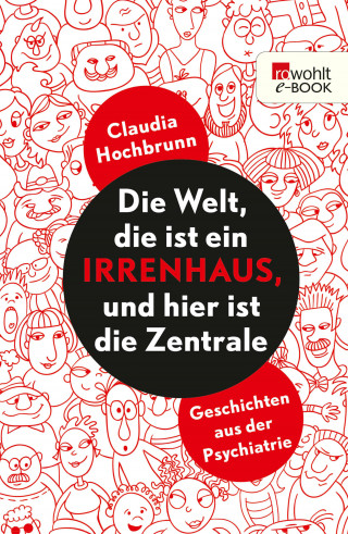 Claudia Hochbrunn: Die Welt, die ist ein Irrenhaus und hier ist die Zentrale