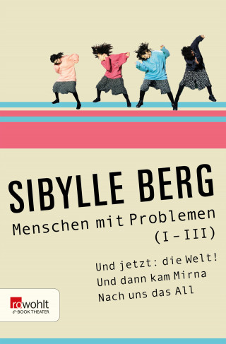 Sibylle Berg: Menschen mit Problemen (I-III)