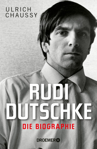 Ulrich Chaussy: Rudi Dutschke. Die Biographie