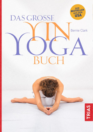 Bernie Clark: Das große Yin-Yoga-Buch