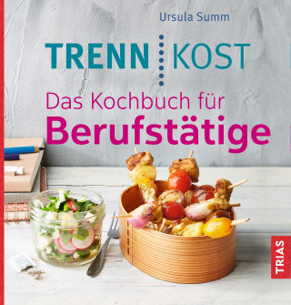 Ursula Summ: Trennkost. Das Kochbuch für Berufstätige