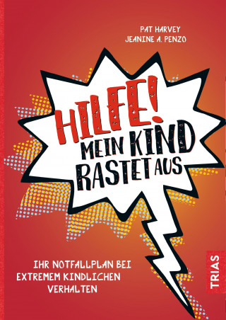 Pat Harvey, Jeanine A. Penzo: Hilfe! Mein Kind rastet aus