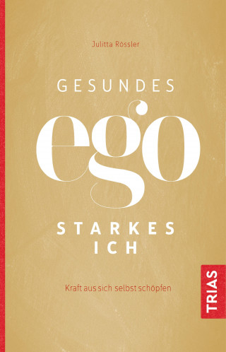 Julitta Rössler: Gesundes Ego - starkes Ich