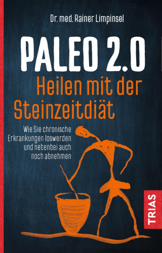 Rainer Limpinsel: Paleo 2.0 - heilen mit der Steinzeitdiät