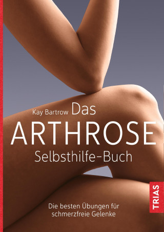 Kay Bartrow: Das Arthrose-Selbsthilfe-Buch