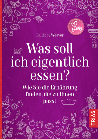 Libby Weaver: Was soll ich eigentlich essen?