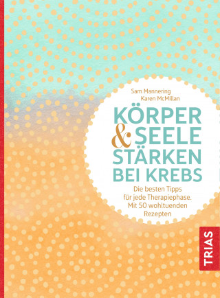 Sam Mannering, Karen McMillan: Körper und Seele stärken bei Krebs