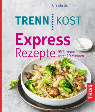 Ursula Summ: Trennkost Express-Rezepte