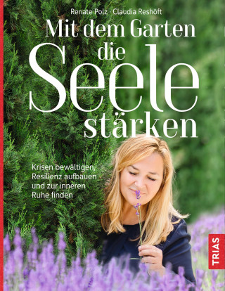 Renate Polz, Claudia Reshöft: Mit dem Garten die Seele stärken