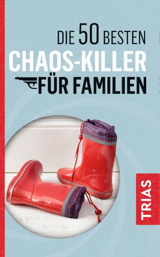 Rita Schilke, Angelika Jürgens: Die 50 besten Chaos-Killer für Familien