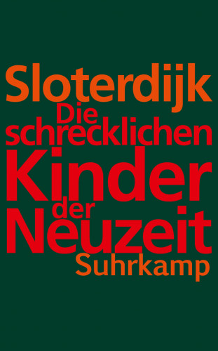 Peter Sloterdijk: Die schrecklichen Kinder der Neuzeit