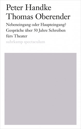 Peter Handke, Thomas Oberender: Nebeneingang oder Haupteingang?