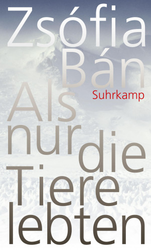 Zsófia Bán: Als nur die Tiere lebten