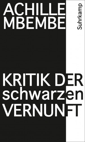 Achille Mbembe: Kritik der schwarzen Vernunft