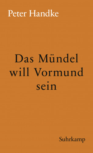 Peter Handke: Das Mündel will Vormund sein