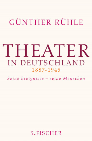 Günther Rühle: Theater in Deutschland 1887-1945