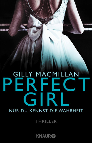Gilly Macmillan: Perfect Girl - Nur du kennst die Wahrheit